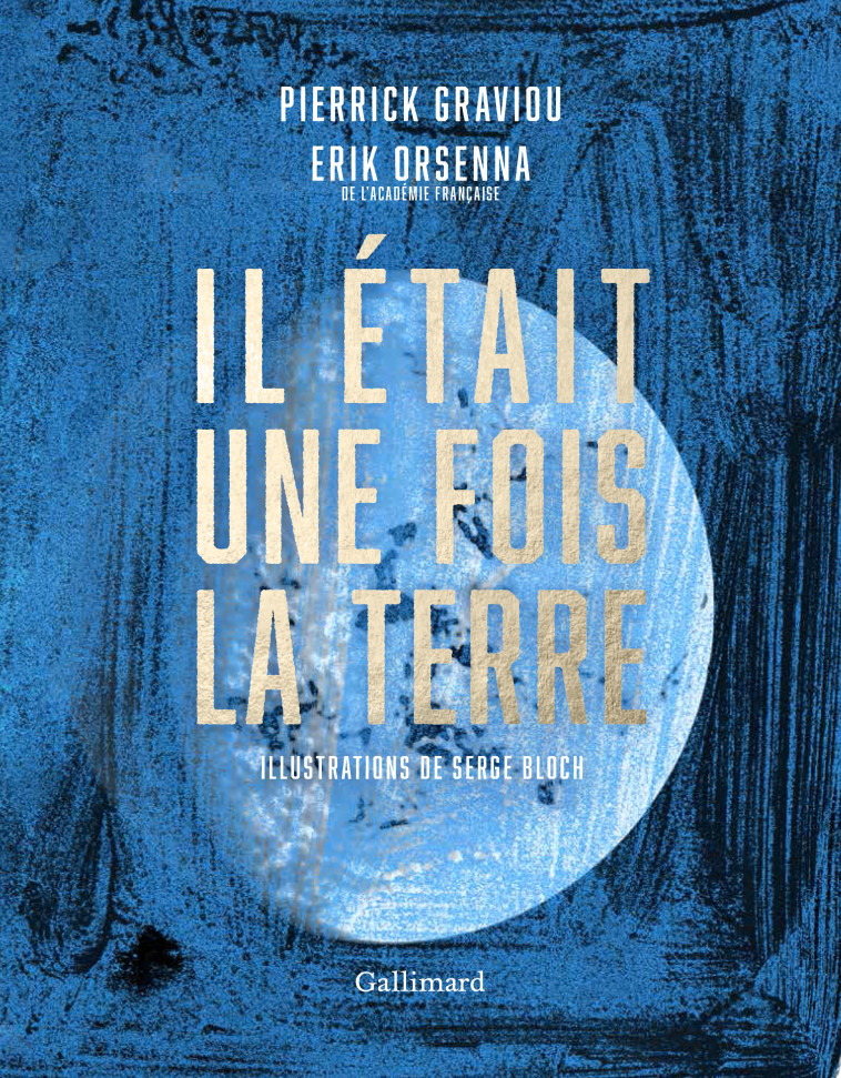 Il était une fois la terre - Pierrick Graviou, Erik Orsenna, Serge Bloch - GALLIM LOISIRS