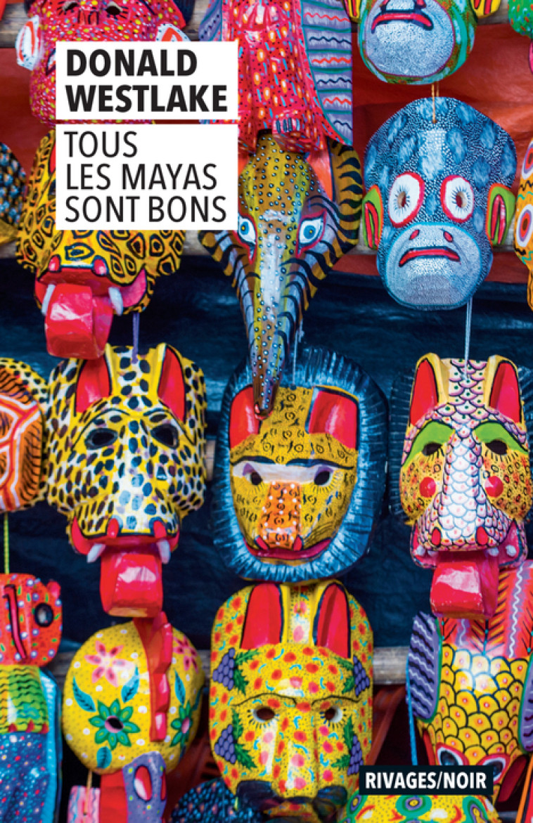 Tous les Mayas sont bons - Donald Westlake, Nicolas Bondil - RIVAGES