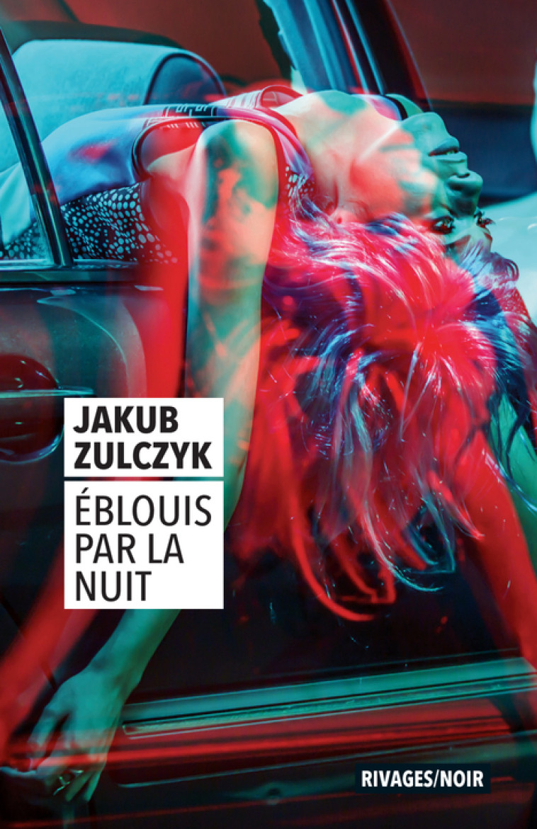 Éblouis par la nuit - Jakub Zulczyk, Kamil Barbarski - RIVAGES