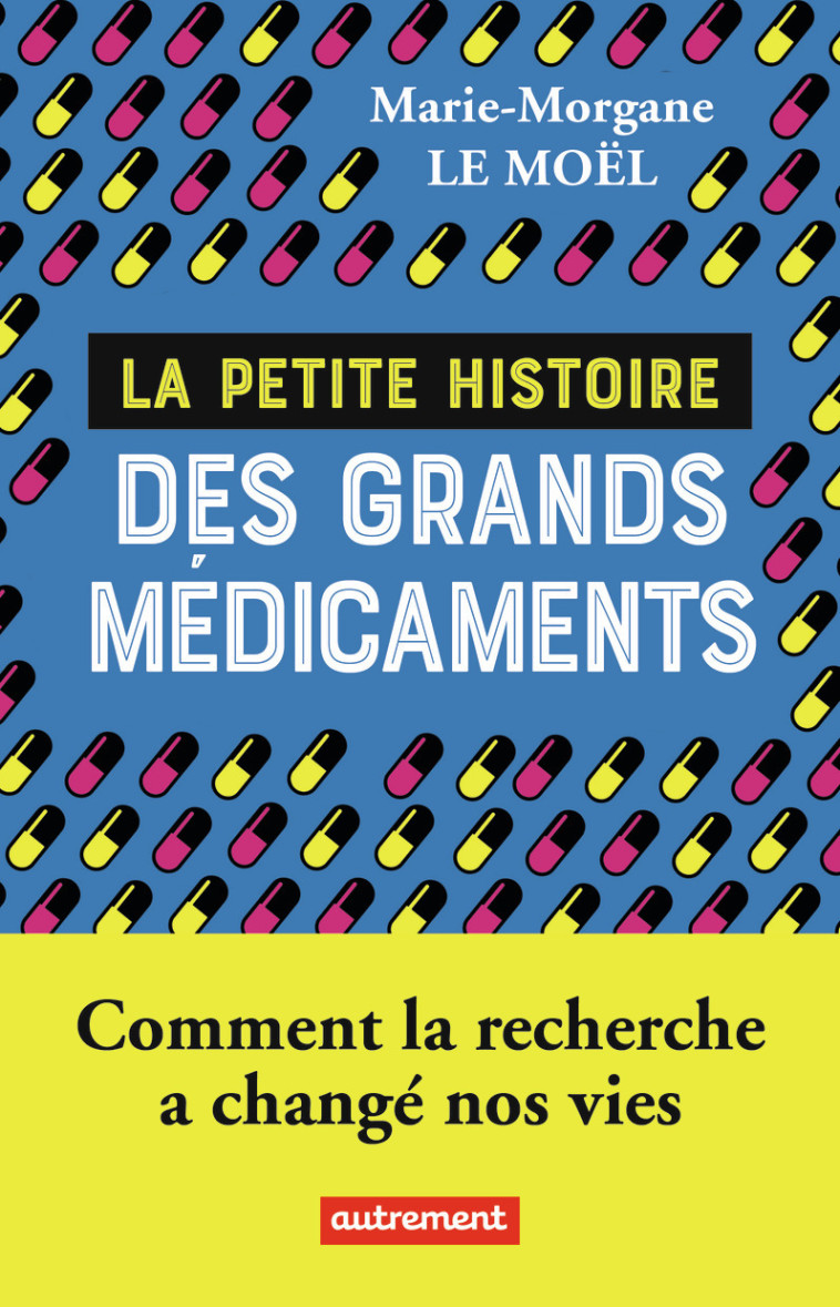 La petite histoire des grands médicaments - Marie-Morgane Le Moël - AUTREMENT