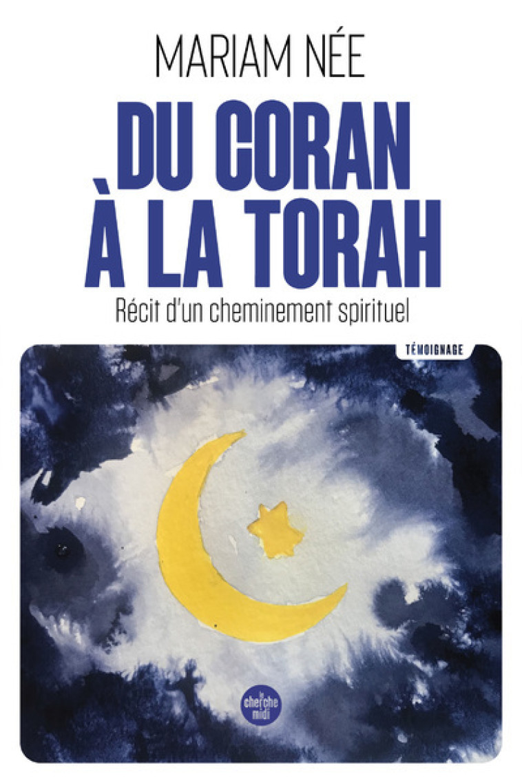 Du Coran à la Torah - Récit d'un cheminement spirituel - Mariam Née - CHERCHE MIDI