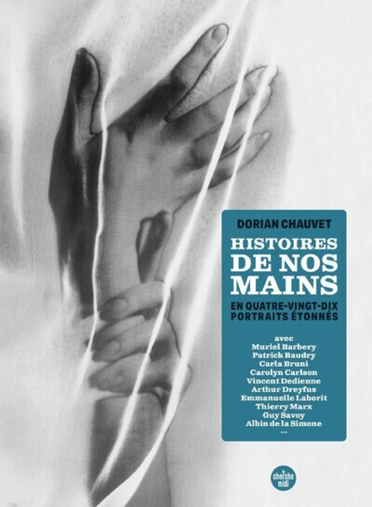 Histoires de nos mains - En 90 portraits étonnés - Dorian CHAUVET - CHERCHE MIDI