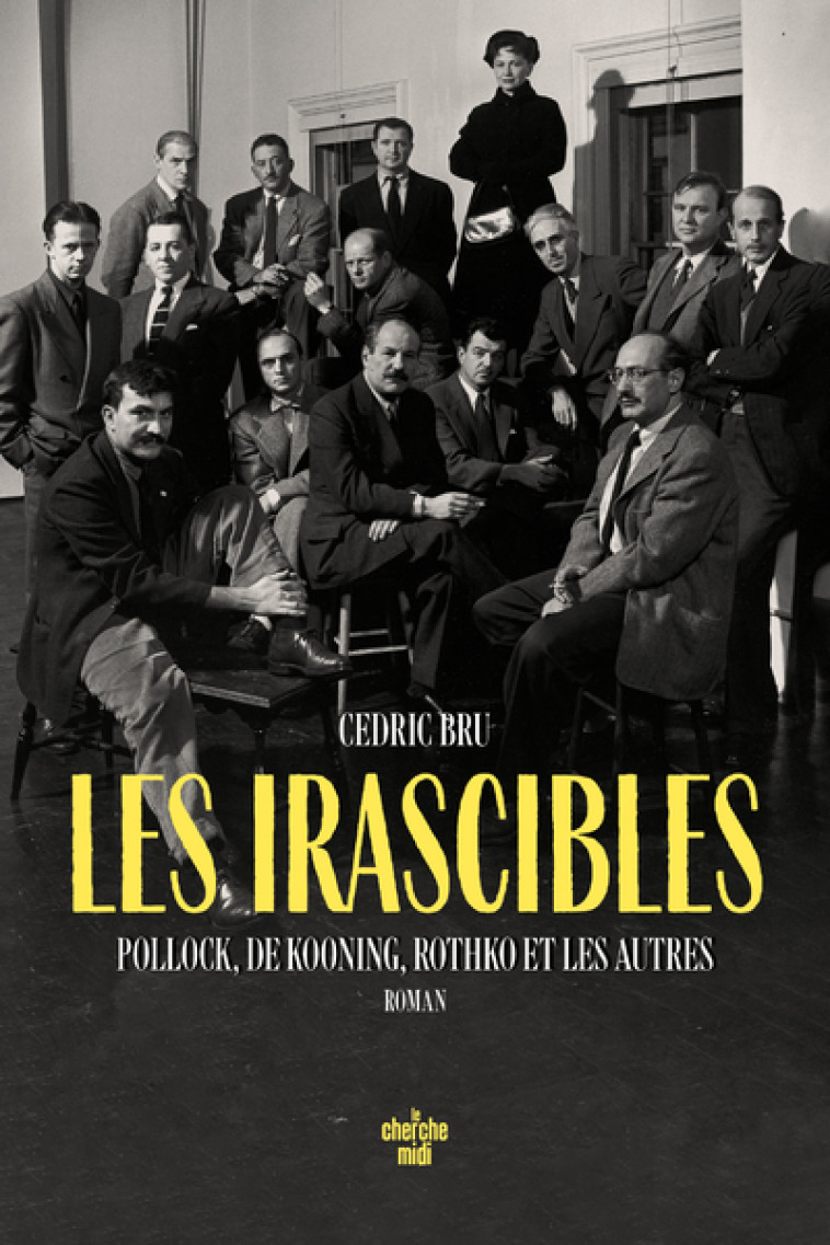 Les irascibles - Pollock, De Kooning, Rothko et les autres - Cedric BRU - CHERCHE MIDI