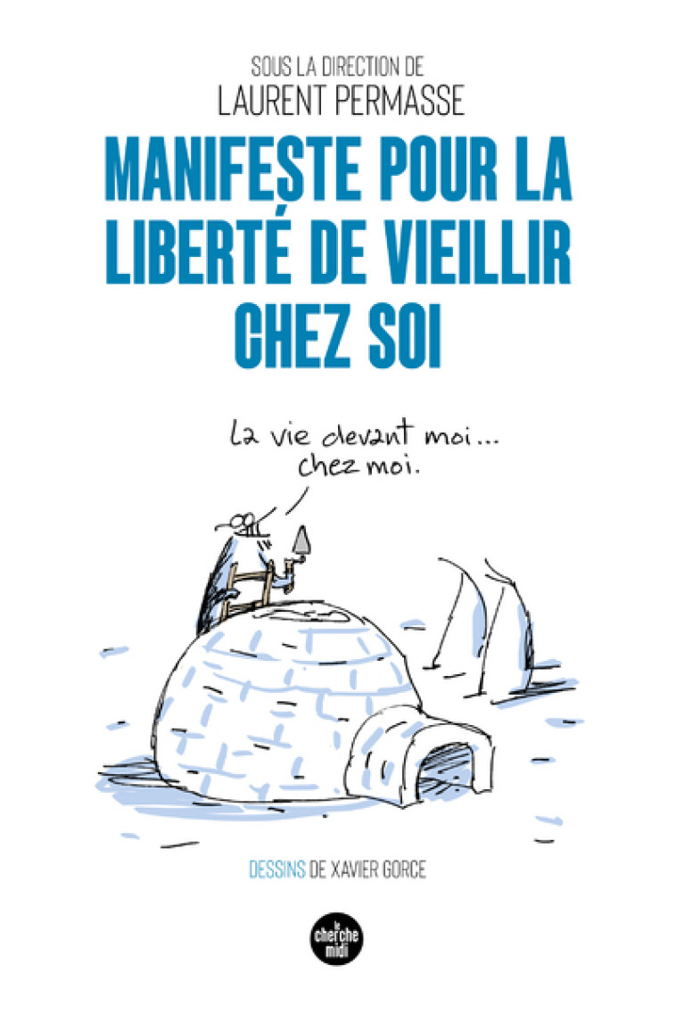 Manifeste pour la liberté de vieillir chez soi - Laurent Permasse, Xavier Gorce - CHERCHE MIDI