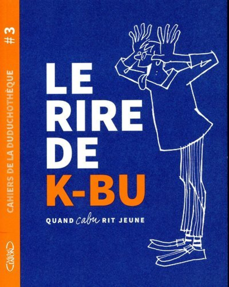 Cahiers de la Duduchothèque - Tome 3 Le rire de K-BU - Quand Cabu rit jeune - Cabu Cabu - MICHEL LAFON