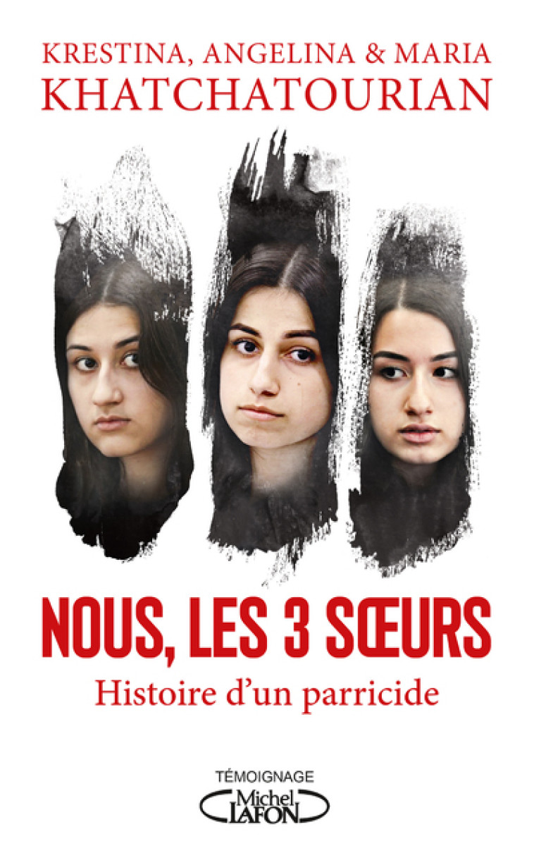 Nous, les trois soeurs - Histoire d'un parricide - Krestina Khatchatourian, Angelina Khatchatourian, Maria Khatchatourian, Veronika Dorman - MICHEL LAFON