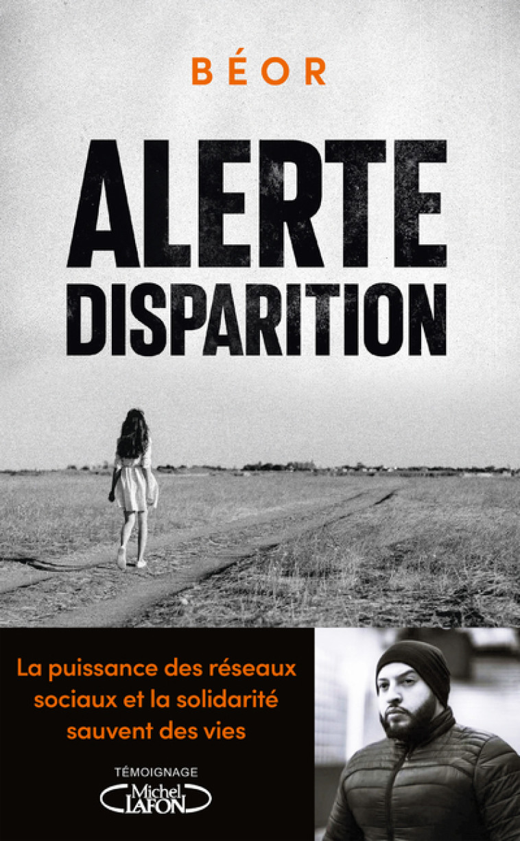 Alerte, disparition - La puissance des réseaux sociaux et la solidarité sauvent des vies - Béor Béor, Claude Mendibil,  Béor - MICHEL LAFON