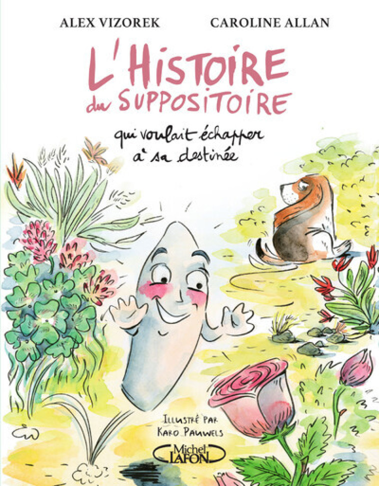 L'histoire du suppositoire qui voulait échapper à sa destinée - Alex Vizorek, Caroline Allan, Karo Pauwels - MICHEL LAFON