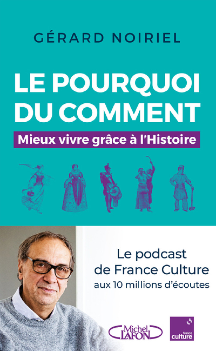 Le Pourquoi du comment - Mieux vivre grâce à l'Histoire - Gérard Noiriel - MICHEL LAFON