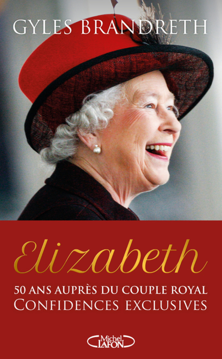 Elizabeth - 50 ans auprès du couple royal, confidences exclusives - Gyles Brandreth, Éric Betsch, Arnaud du Rengal - MICHEL LAFON