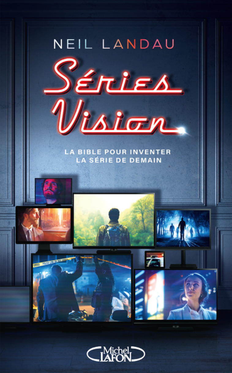 Séries Vision - La Bible pour inventer la série de demain - Neil Landau, Enola Byrde - MICHEL LAFON