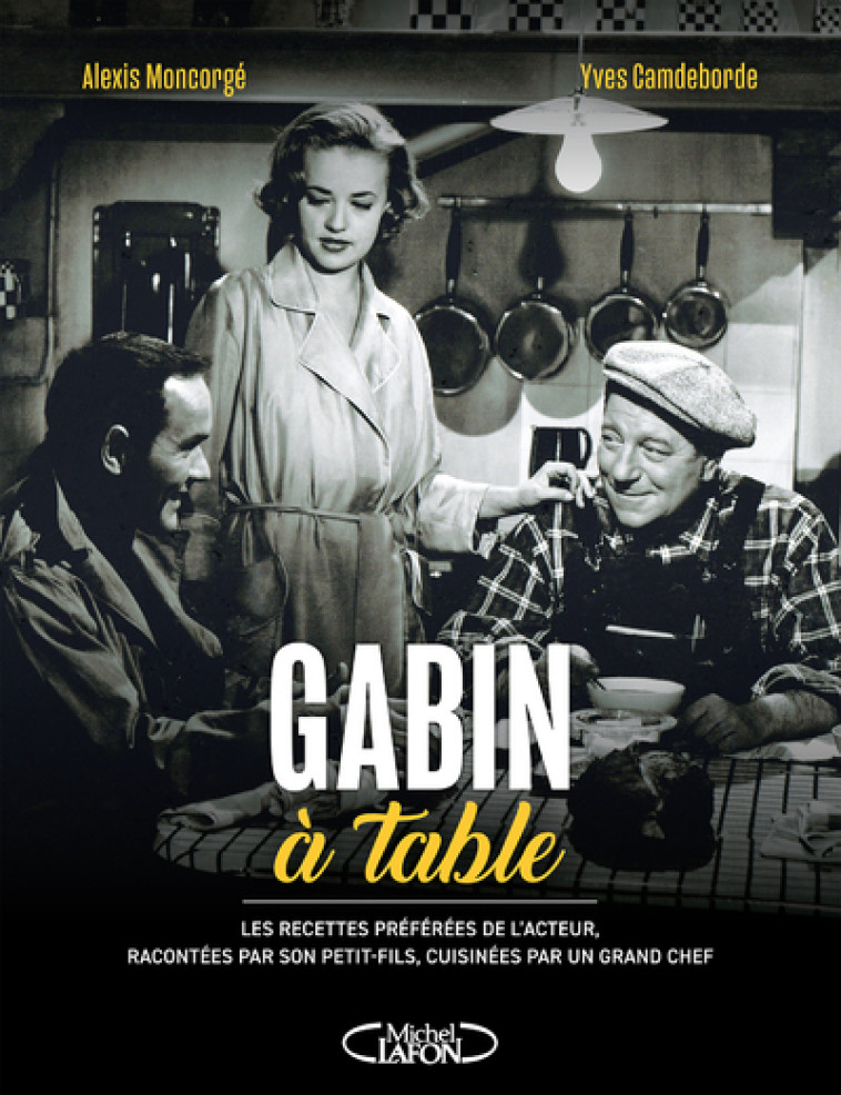 Gabin à table - Alexis Moncorgé, Yves Camdeborde, Yves Duronsoy - MICHEL LAFON