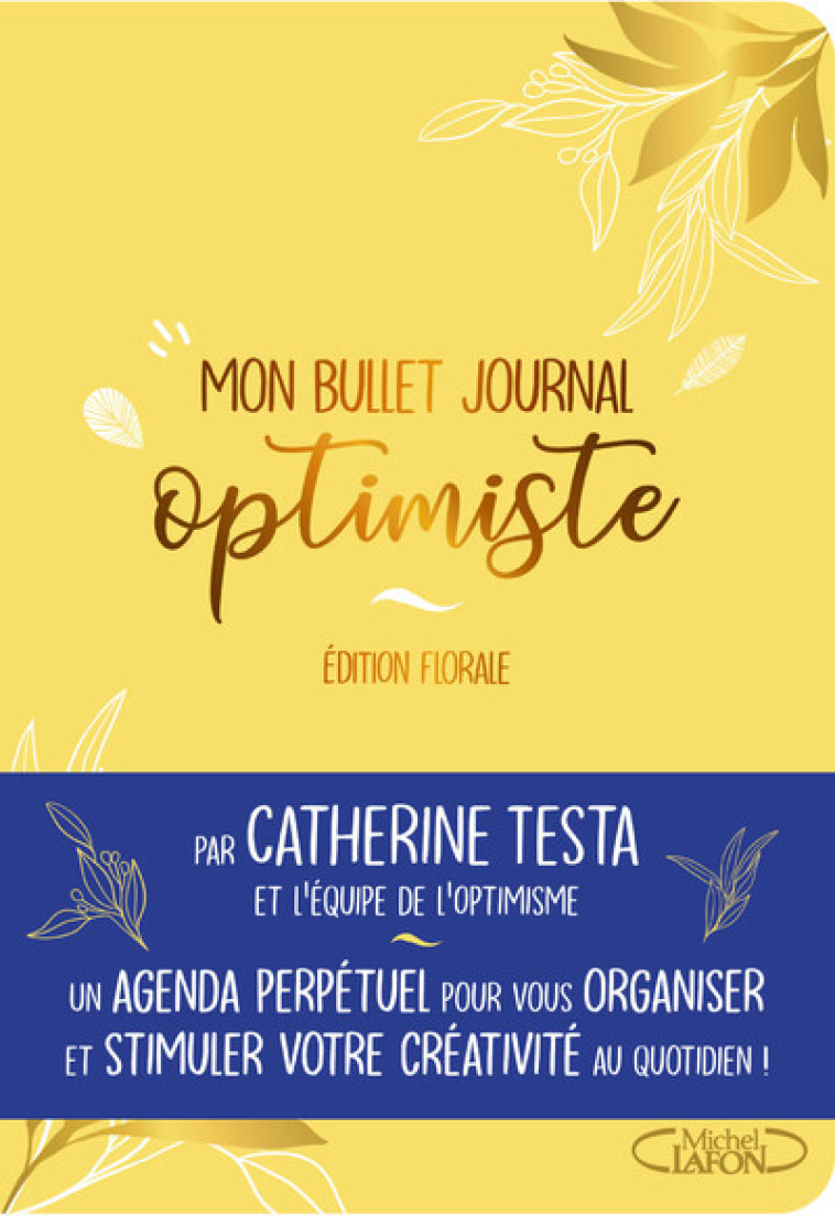 Bullet journal optimiste A5 - Edition Florale - Agenda et carnet de notes A5 - To do list et organisation - créativité et bonheur as - Catherine Testa, Equipe de l'optimisme Equipe de l'optimisme - MICHEL LAFON