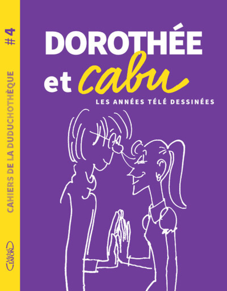 Cahiers de la Duduchothèque - N° 4 Dorothée et Cabu - Cabu Cabu,  Cabu - MICHEL LAFON