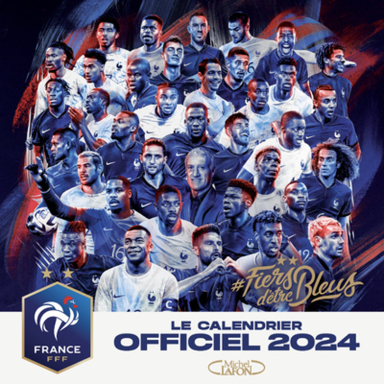 Le calendrier officiel 2024 de l'équipe de France - FFF (Fédération Française de Football) FFF (Fédération Française de Football) - MICHEL LAFON