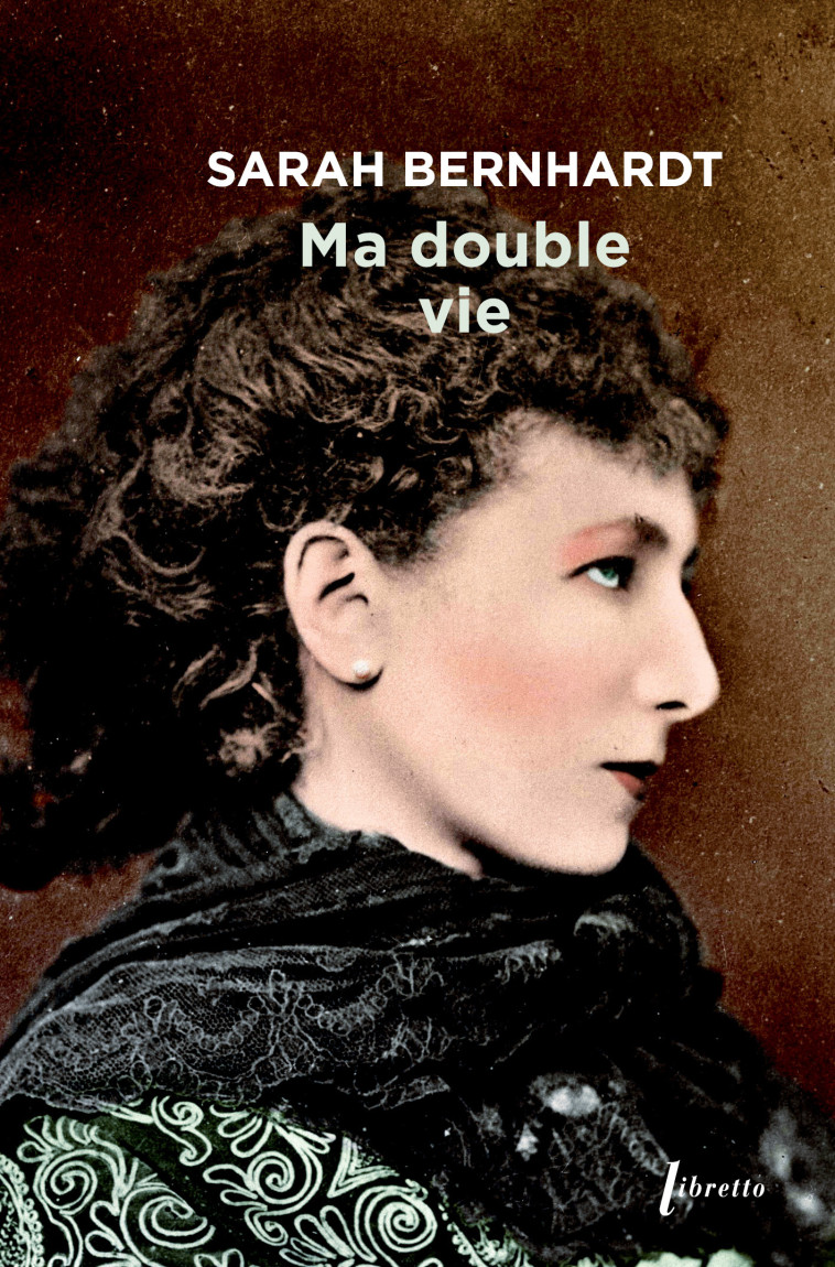 Ma double vie - Sarah Bernhardt - LIBRETTO