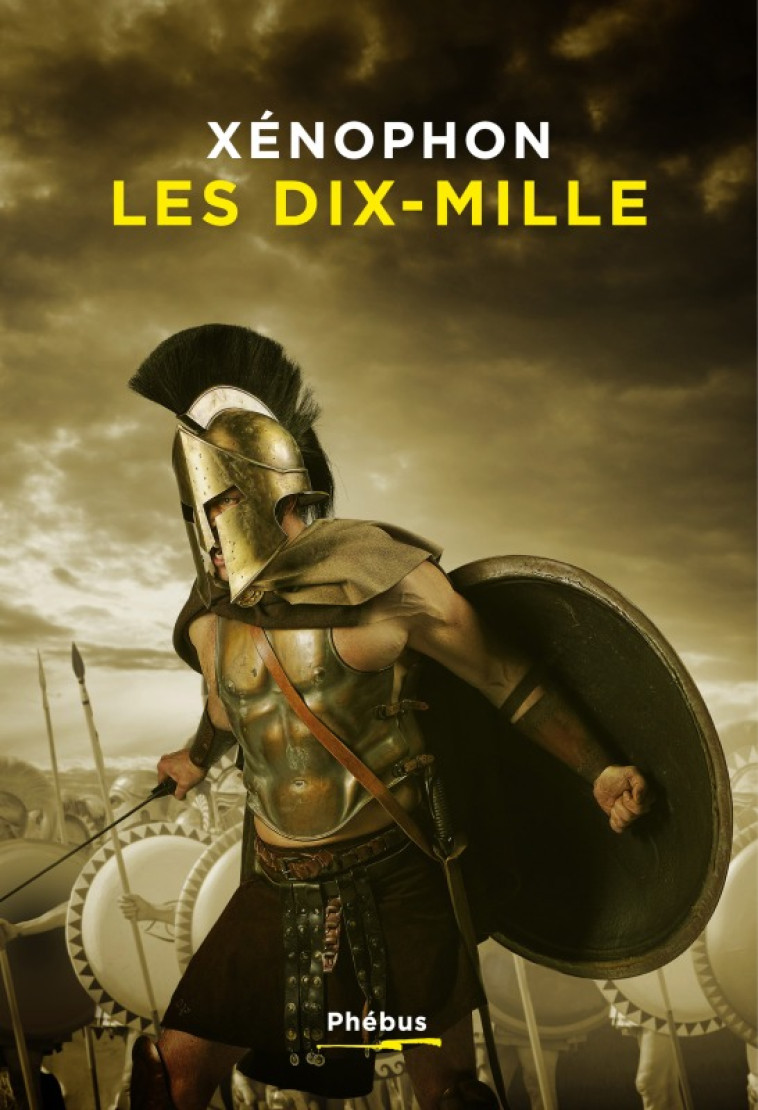 Les Dix-Mille -  XENOPHON, Stéphane GOMPERTZ, Annie Collognat, Pascal Charvet - PHEBUS