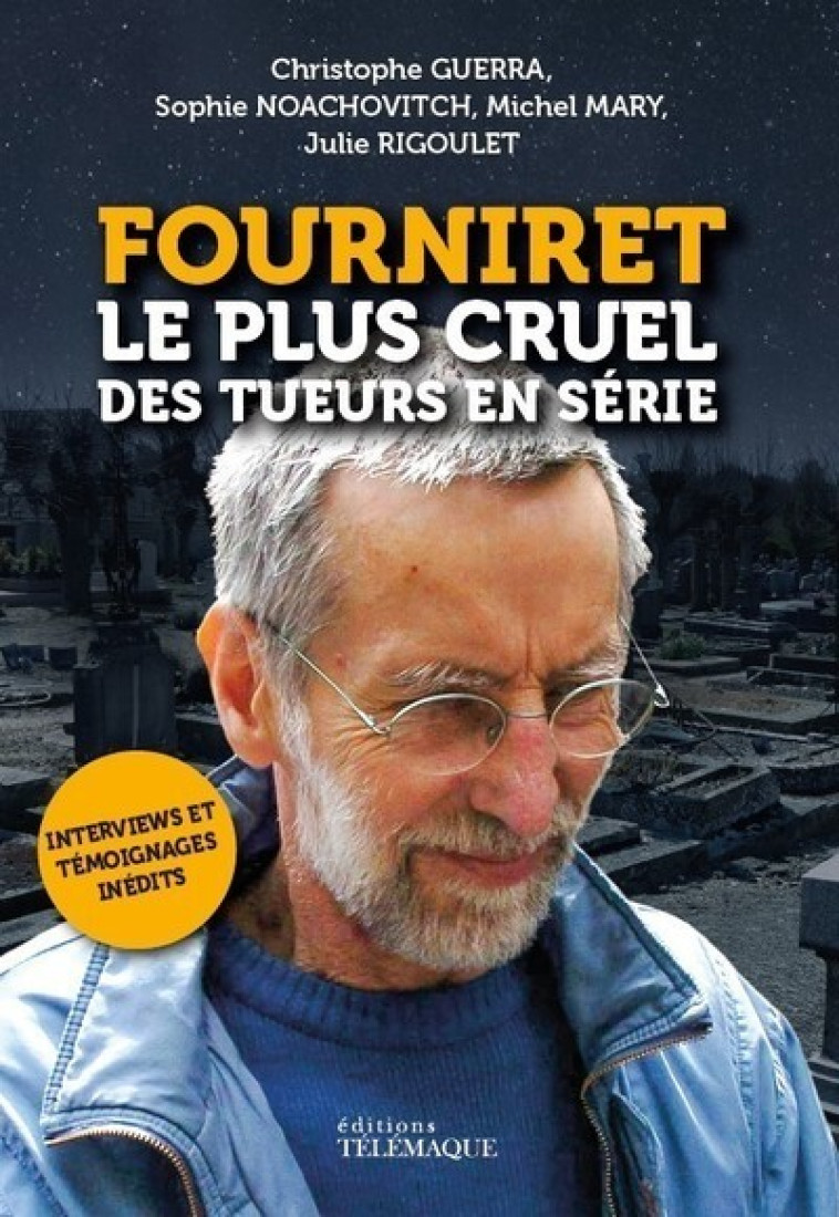 Fourniret, le plus cruel des tueurs en série - Michel Mary, Christophe Guerra, Sophie Noachovitch, Julie Rigoulet - TELEMAQUE EDIT