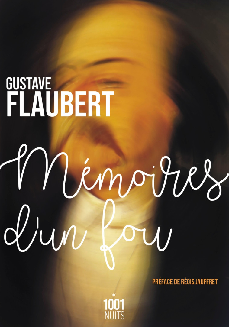 Mémoires d'un fou - Gustave Flaubert, Régis Jauffret - 1001 NUITS