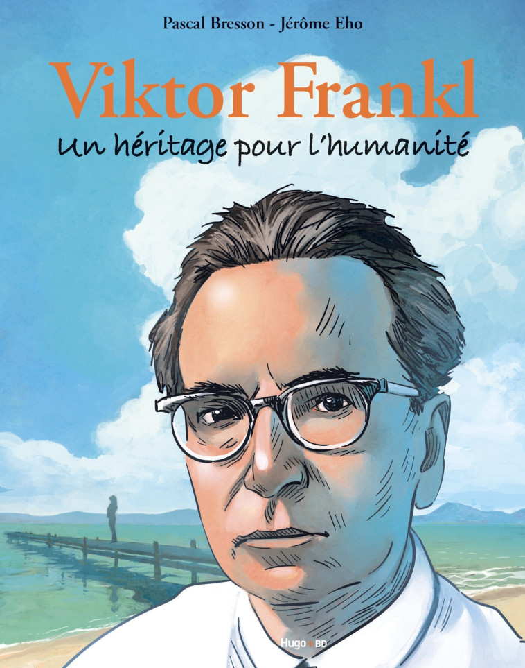 Viktor FRANKL : Un héritage pour l'humanité - Pascal Bresson, Jérôme Eho - HUGO BD