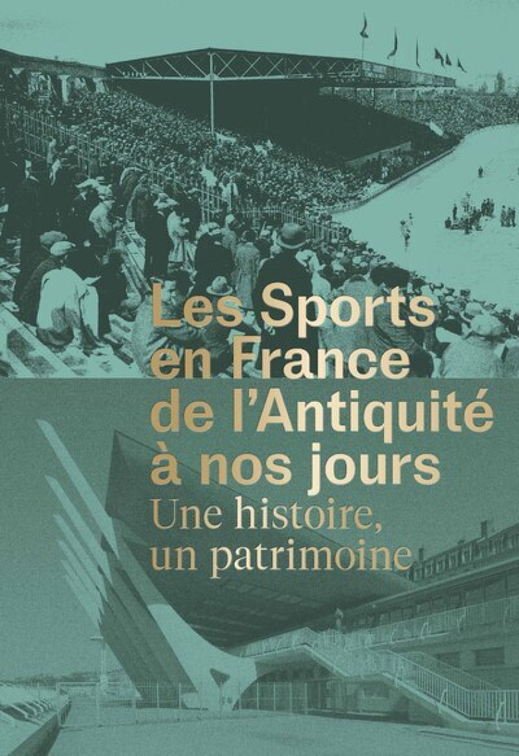 Les Sports en France de l'Antiquité à nos jours - Une histoire, un patrimoine - Franck Delorme, Pascal Lemaître - PATRIMOINE