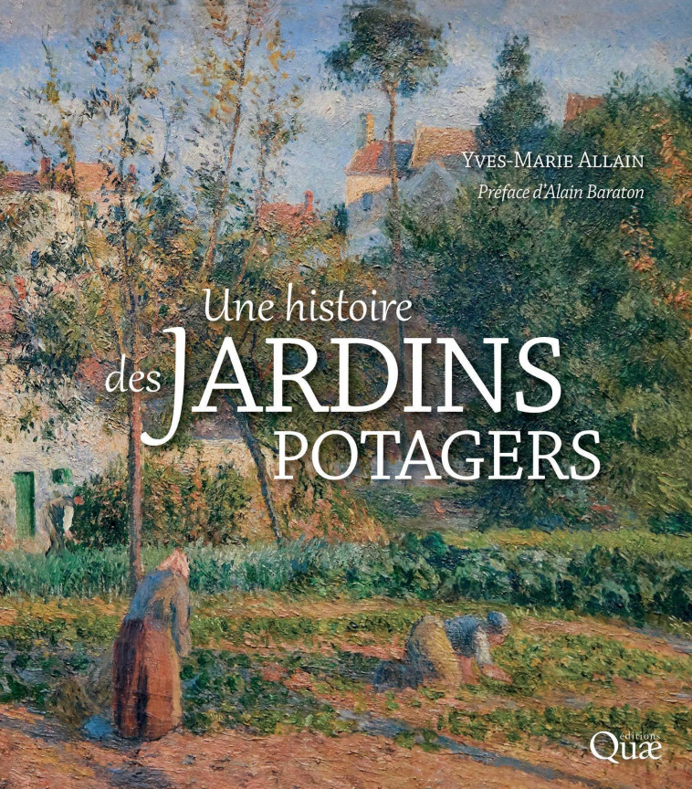 Une histoire des jardins potagers - Yves-Marie Allain, Alain Baraton - QUAE