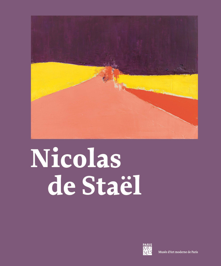 Nicolas de Staël - Charlotte BARAT, Pierre Watt,  Collectif - PARIS MUSEES