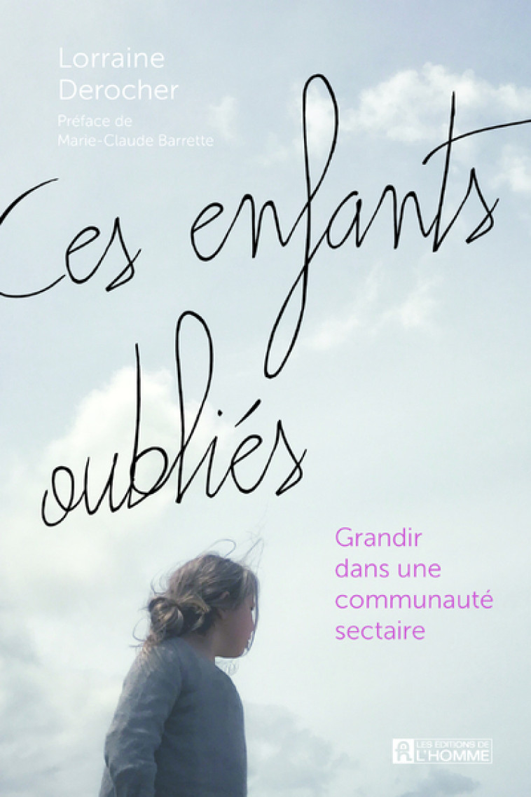 Ces enfants oubliés - Grandir dans une communauté sectaire - Lorraine Derocher, Marie-Claude Barrette - DE L HOMME