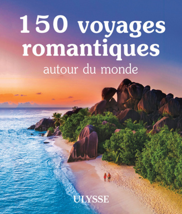 150 voyages romantiques autour du monde - Collectif Collectif - ULYSSE