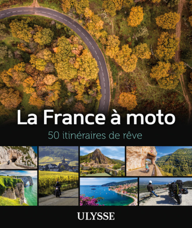 La France à moto - 50 itinéraires de rêve - Collectif Collectif - ULYSSE