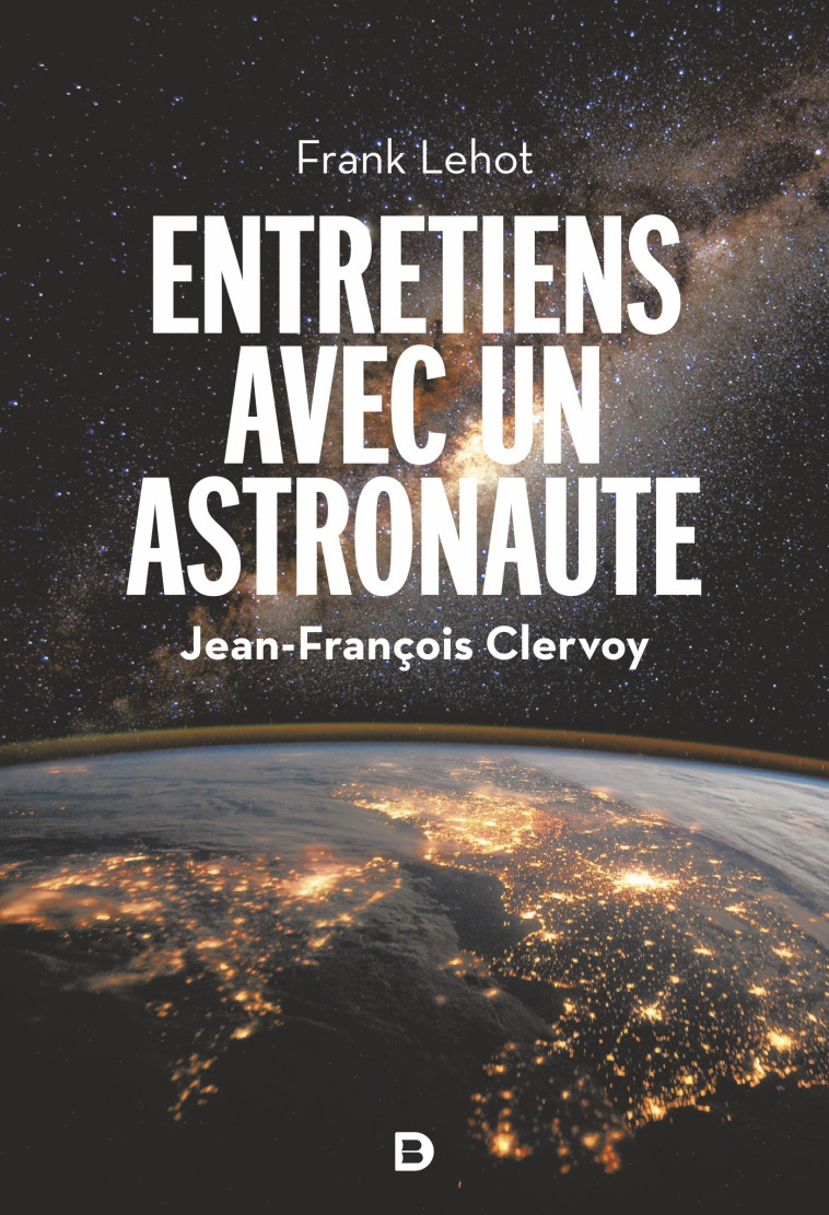 Entretiens avec un astronaute - Frank Lehot, Jean-François Clervoy - DE BOECK SUP