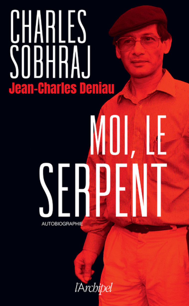 Moi, le Serpent - Charles Sobhraj, Jean-Charles Deniau - ARCHIPEL