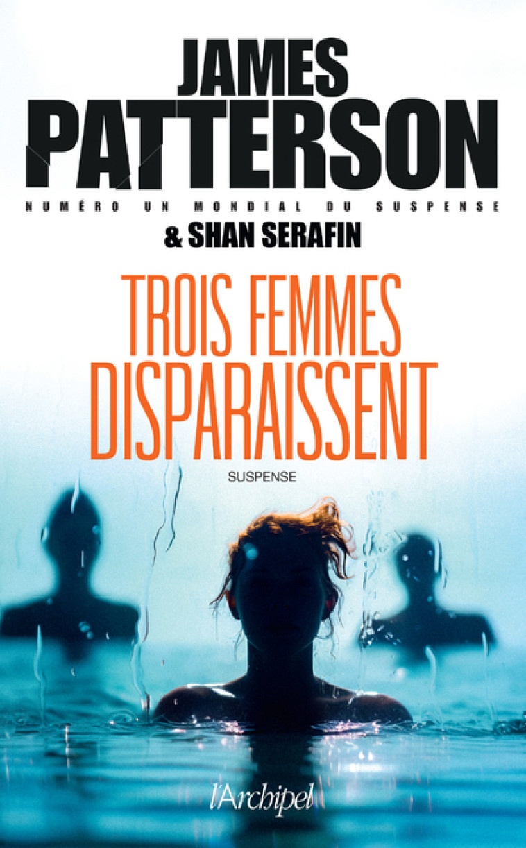 Trois femmes disparaissent - James Patterson, Shan Serafin, Antoine Guillemain - ARCHIPEL