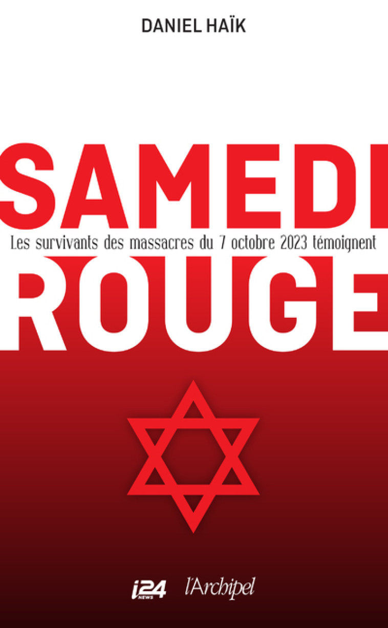 Samedi rouge - Les survivants des massacres du 7 octobre 2023 témoignent - Daniel Haïk, Daniel Haïk - ARCHIPEL