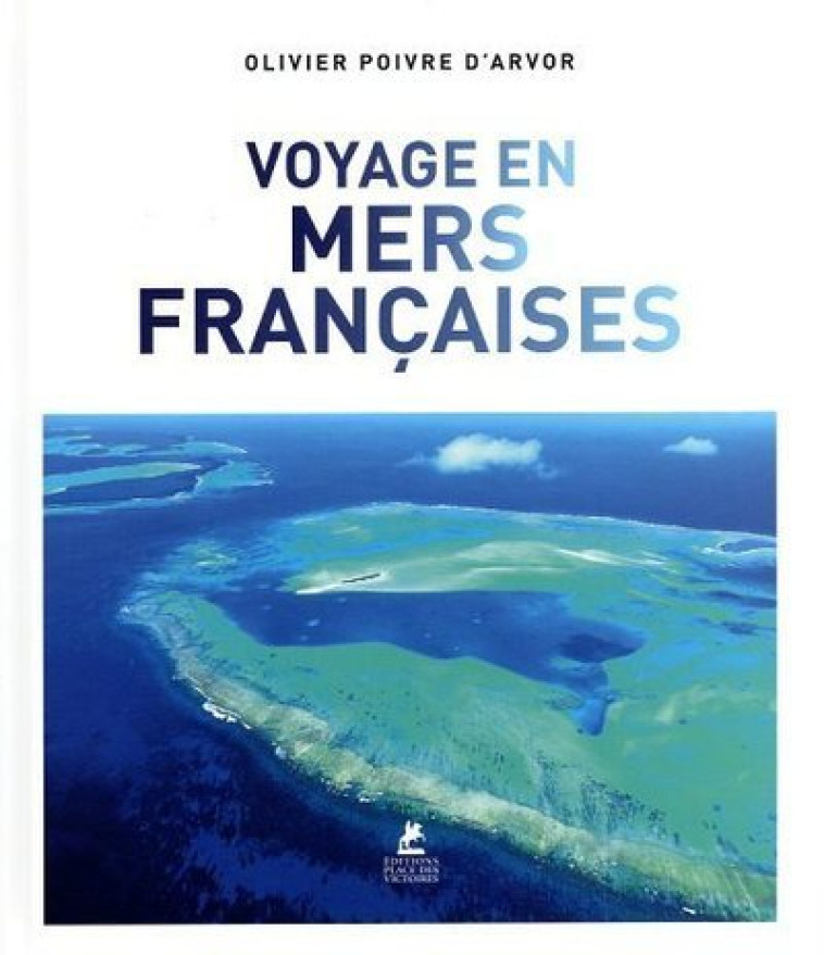 Voyage en mers françaises - Olivier Poivre d'Arvor - PLACE VICTOIRES