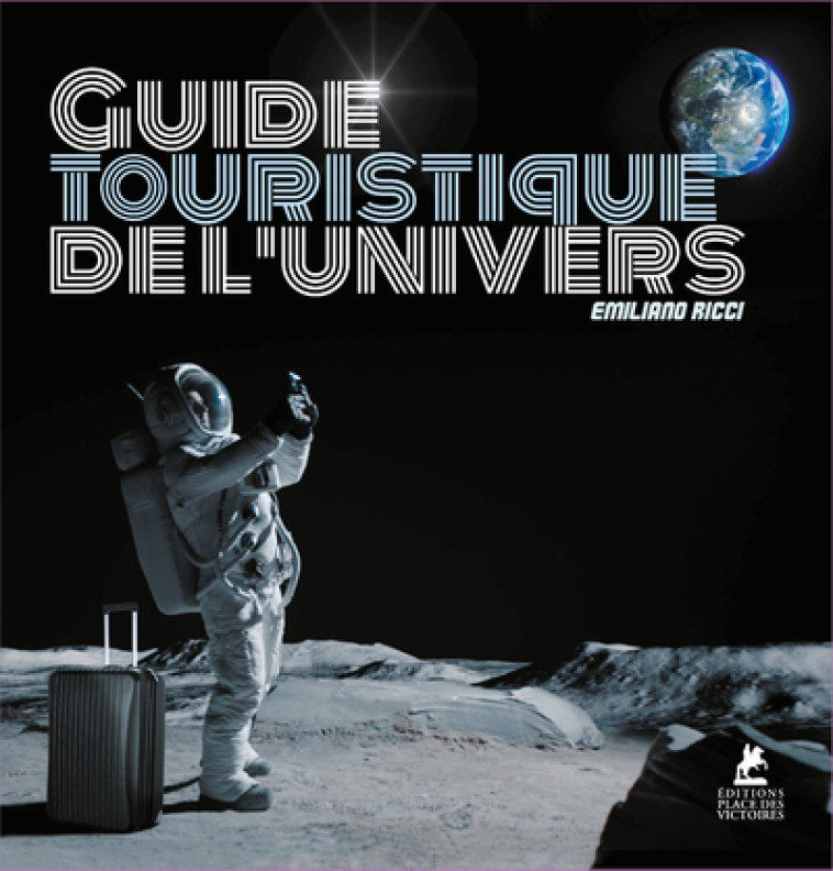 Guide touristique de l'Univers - Emiliano Ricci - PLACE VICTOIRES