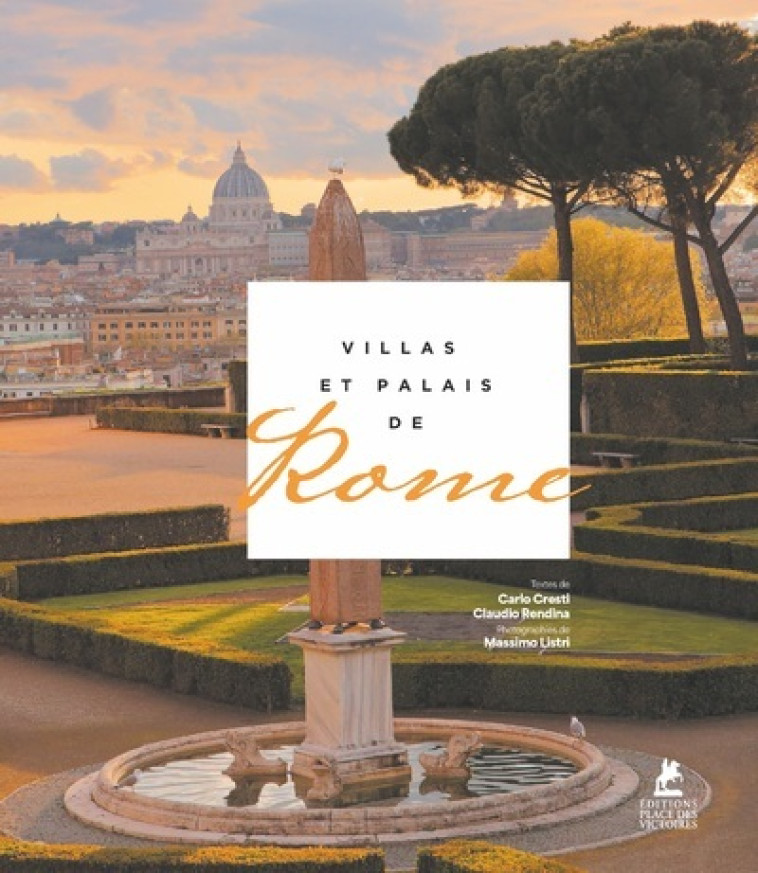 Villas et Palais de Rome - Carlo Cresti, Claudio Rendina, Massimo Listri, Jean-Philippe Follet - PLACE VICTOIRES