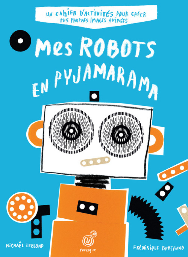 Mes robots en pyjamarama - Frédérique Bertrand, Michaël Leblond, Frédéric Rey, Olivier Douzou ., Frédéric Rey - ROUERGUE