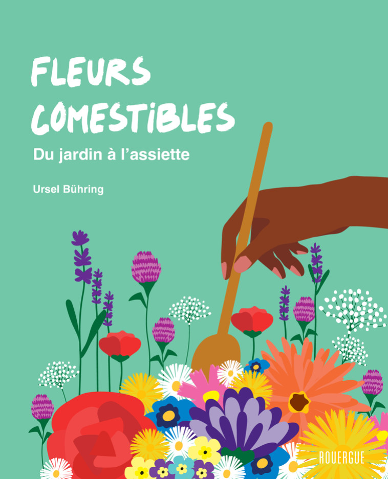 Fleurs comestibles - Ursel Bühring, Sylvie Girard-Lagorce - ROUERGUE