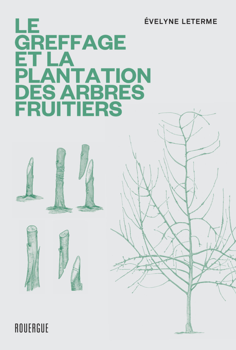 Le greffage et la plantation des arbres fruitiers - Evelyne Leterme - ROUERGUE