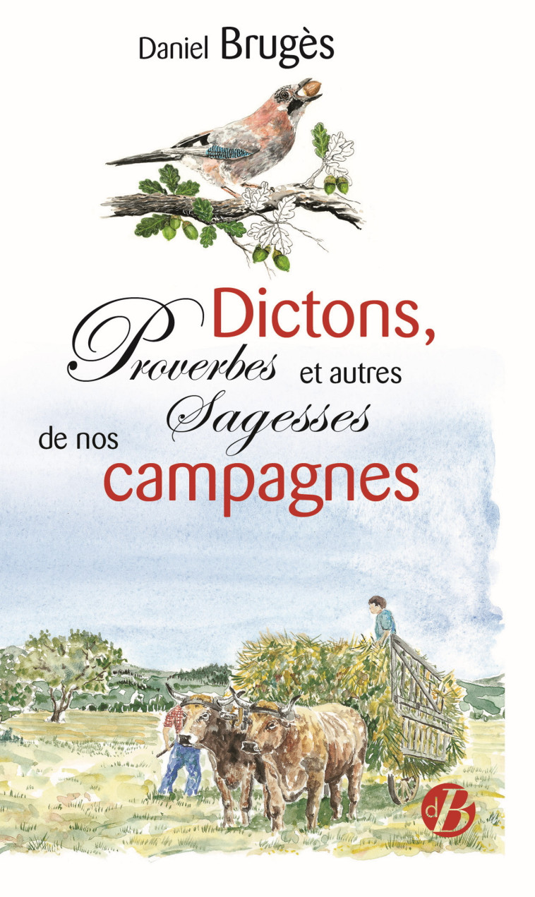 Dictons, proverbes et autres sagesses de nos campagnes - Daniel Brugès - DE BOREE