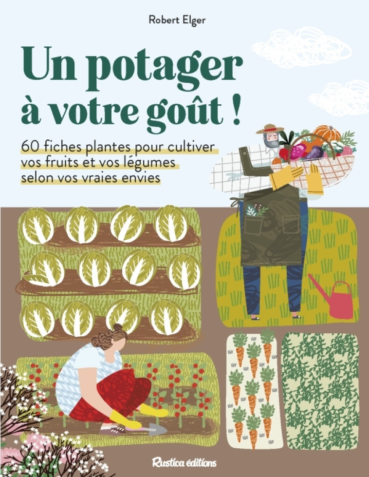 Un potager à votre goût ! - Robert Elger - RUSTICA