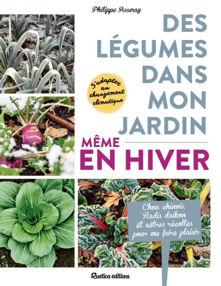 Des légumes dans mon jardin, même en hiver ! - Philippe Asseray - RUSTICA