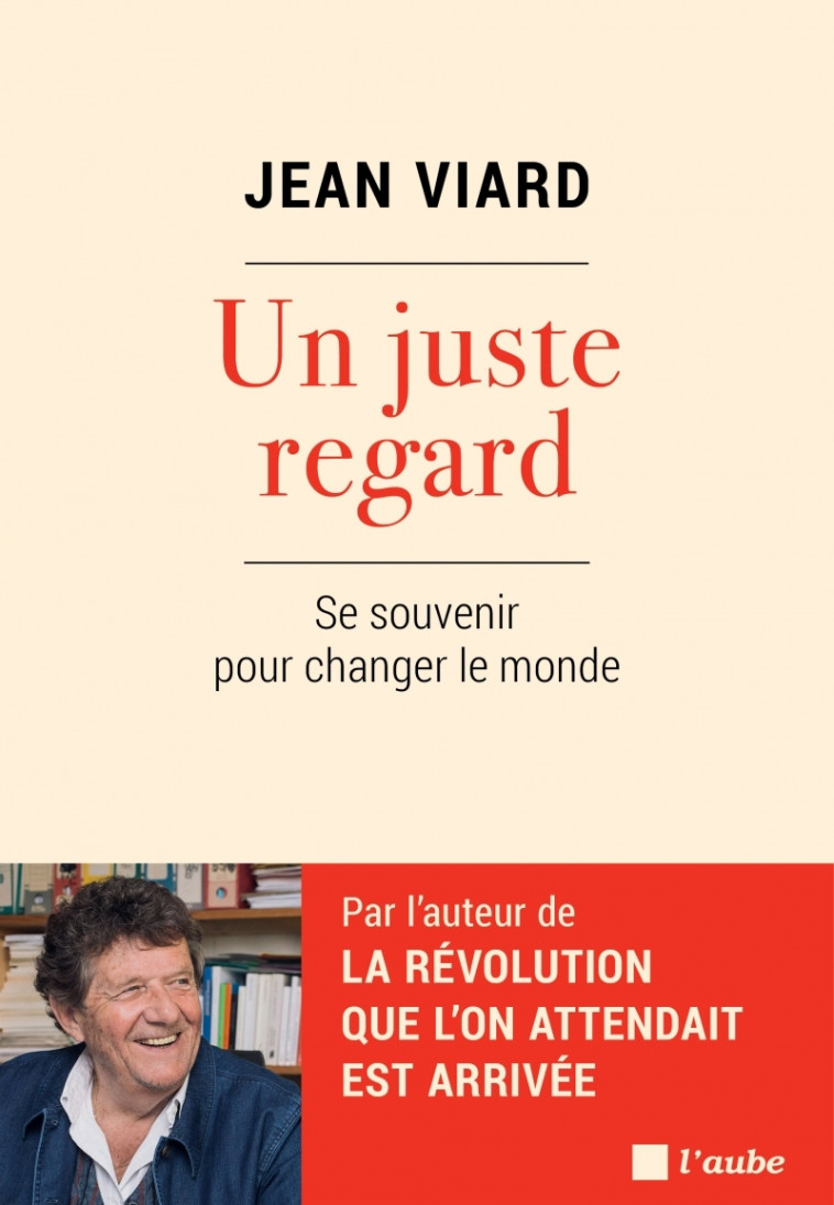 Un juste regard - Se souvenir pour changer le monde - Jean Viard - DE L AUBE