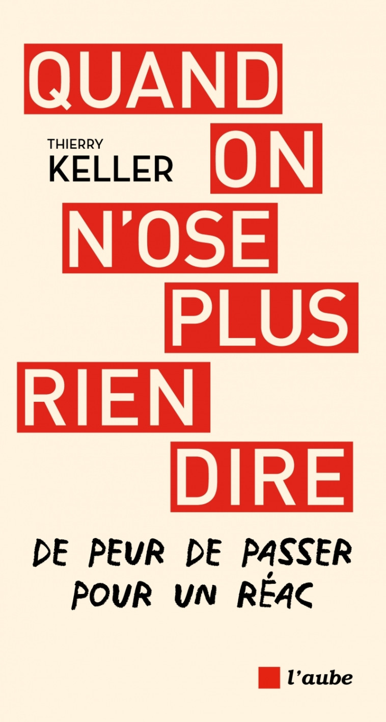 Quand on n'ose plus rien dire - De peur de passer pour un ré - Thierry Keller - DE L AUBE