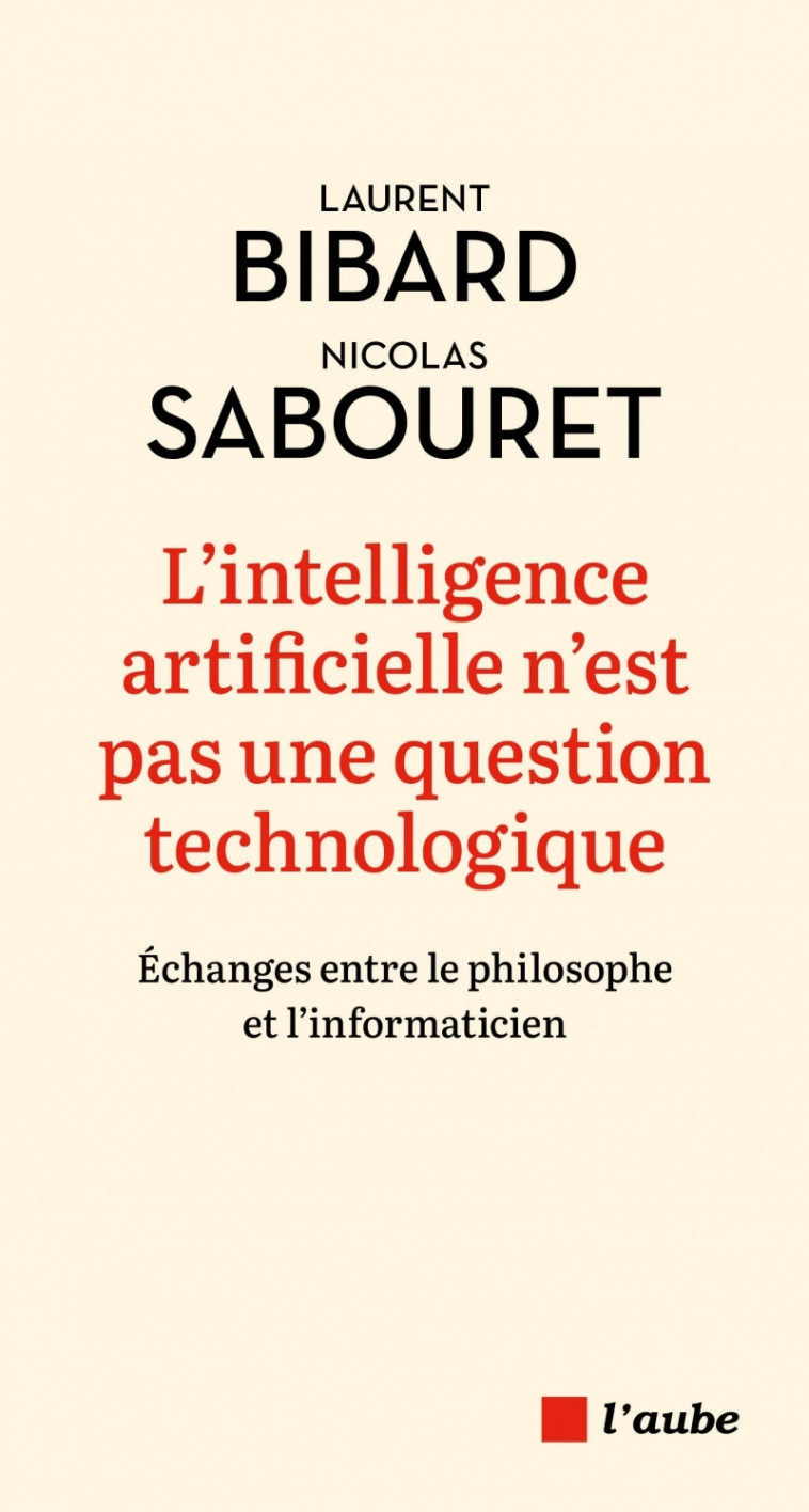 L'intelligence artificielle n'est pas une question technolog - Laurent Bibard, Nicolas Sabouret - DE L AUBE