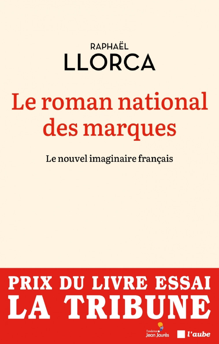 Le roman national des marques -Le nouvel imaginaire français - Raphaël LLORCA - DE L AUBE