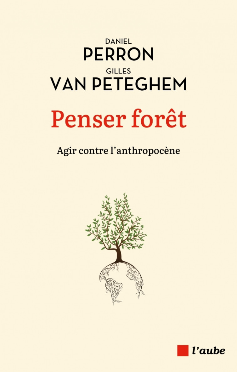 Penser forêt - Agir contre l'anthropocène - Daniel Perron, Gilles VAN PETEGHEM - DE L AUBE