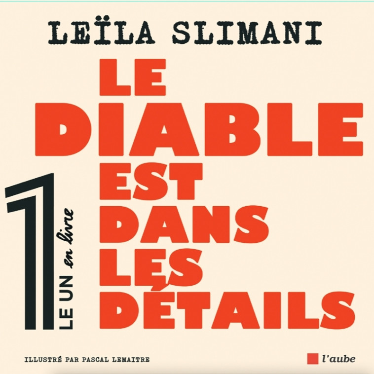 Le diable est dans les détails - Leïla Slimani, Pascal Lemaître - DE L AUBE