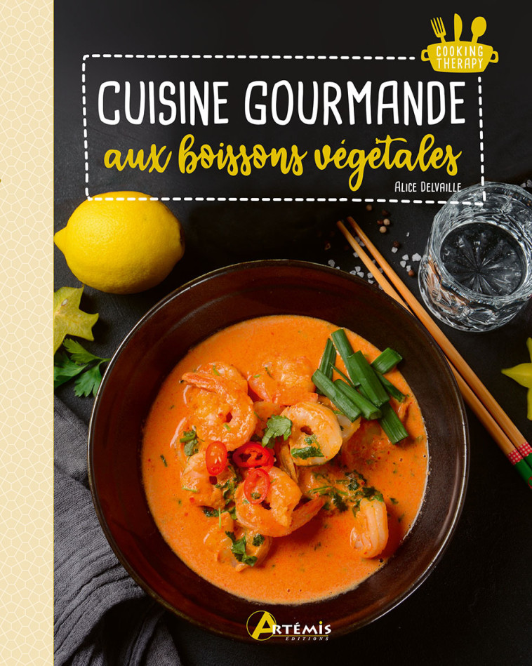 Cuisine gourmande aux boissons végétales -  A. DELVAILLE, Alice Delvaille - ARTEMIS